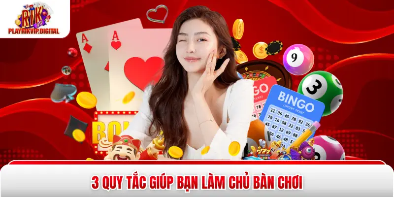 3 quy tắc giúp bạn làm chủ bàn chơi 