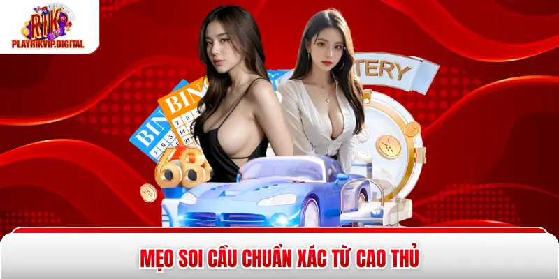 Mẹo soi cầu chuẩn xác từ cao thủ 