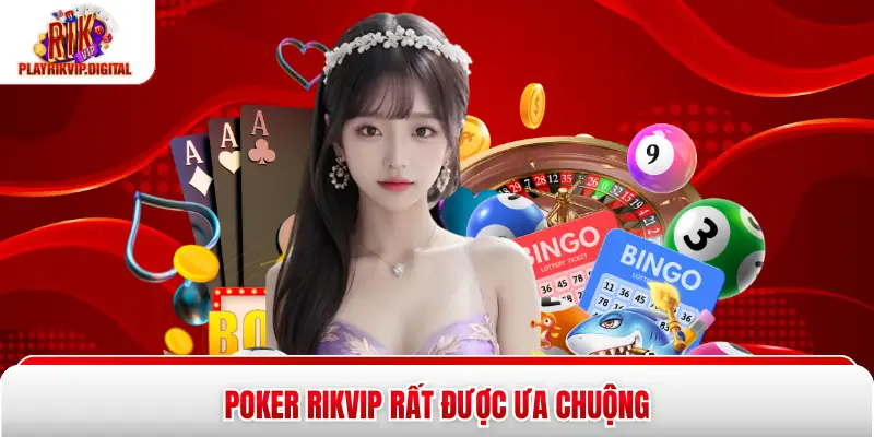 Poker Rikvip rất được ưa chuộng