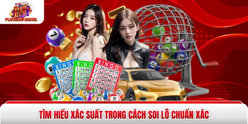 Tìm hiểu xác suất trong cách soi lô chuẩn xác