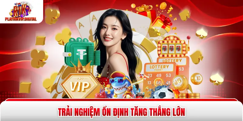 Trải nghiệm ổn định tăng thắng lớn