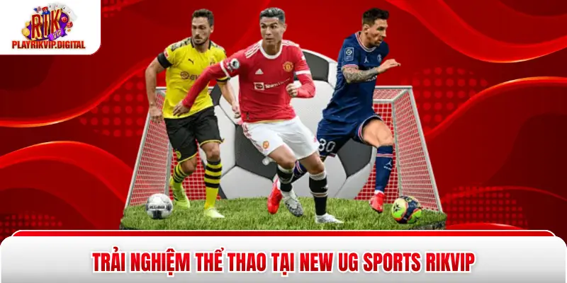 Trải nghiệm thể thao tại New UG Sports Rikvip