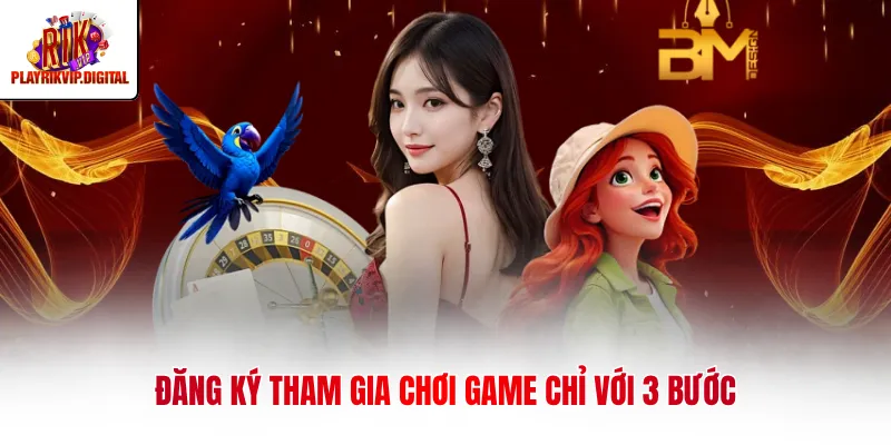 Đăng ký tham gia chơi game chỉ với 3 bước