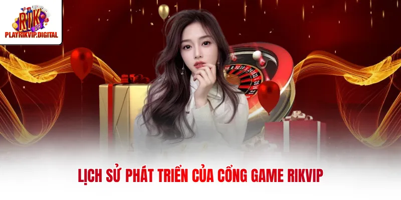 Lịch sử phát triển của cổng game Rikvip