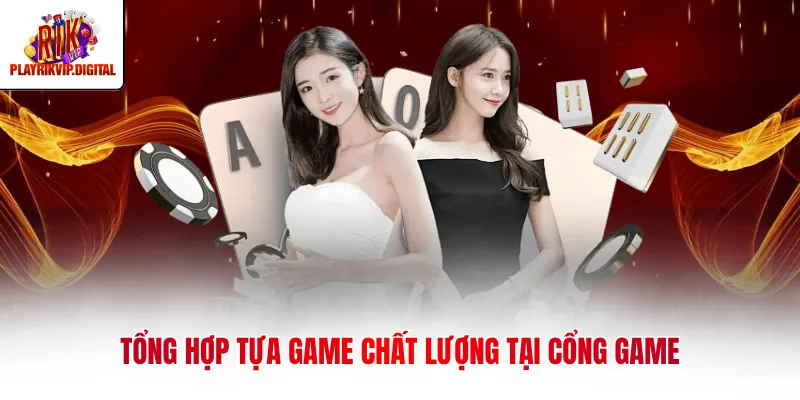 Tổng hợp tựa game chất lượng tại cổng game
