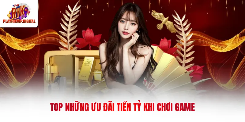 TOP những ưu đãi tiền tỷ khi chơi game